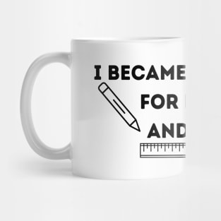 I became a teacher for money and fame Mug